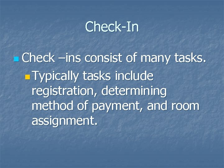 Check-In n Check –ins consist of many tasks. n Typically tasks include registration, determining
