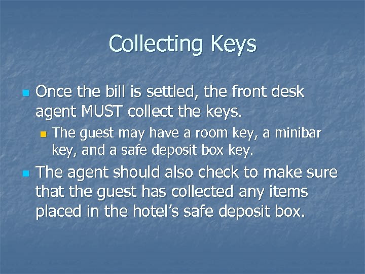 Collecting Keys n Once the bill is settled, the front desk agent MUST collect