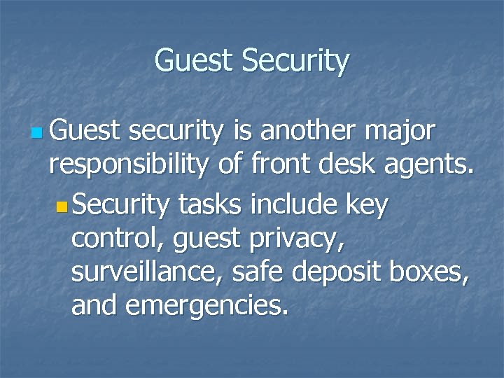 Guest Security n Guest security is another major responsibility of front desk agents. n