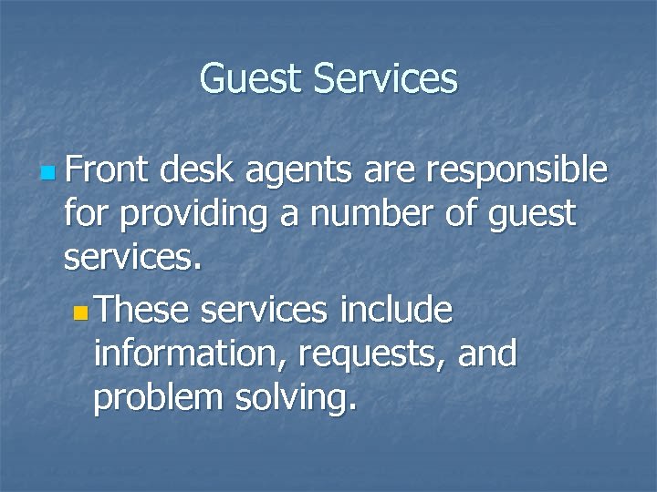 Guest Services n Front desk agents are responsible for providing a number of guest