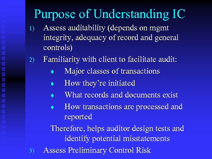 Purpose of Understanding IC 1) 2) 3) Assess auditability (depends on mgmt integrity, adequacy
