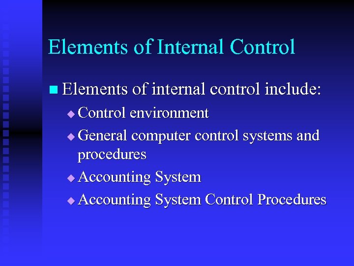 Elements of Internal Control n Elements of internal control include: Control environment u General