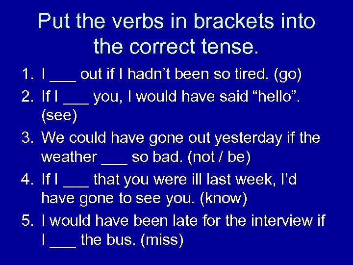 Put the verbs in brackets into the correct tense. 1. I ___ out if