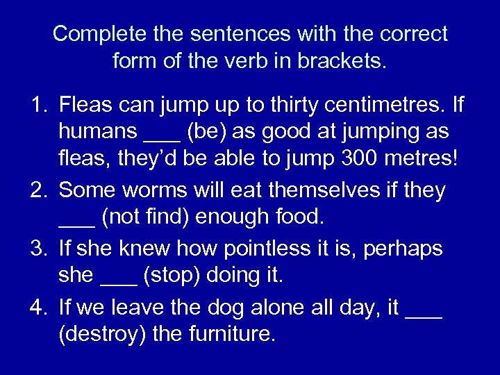 Complete the sentences with the correct form of the verb in brackets. 1. Fleas