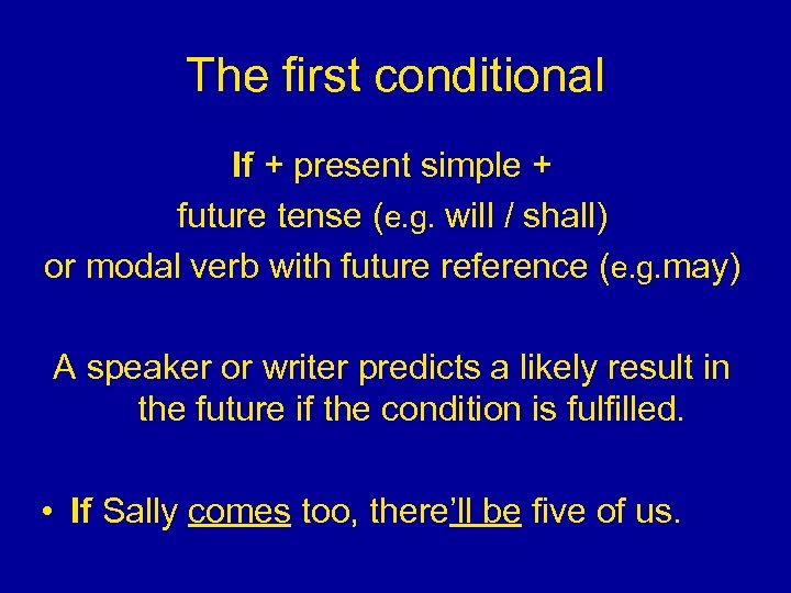The first conditional If + present simple + future tense (e. g. will /