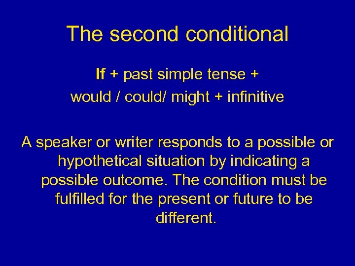 The seconditional If + past simple tense + would / could/ might + infinitive