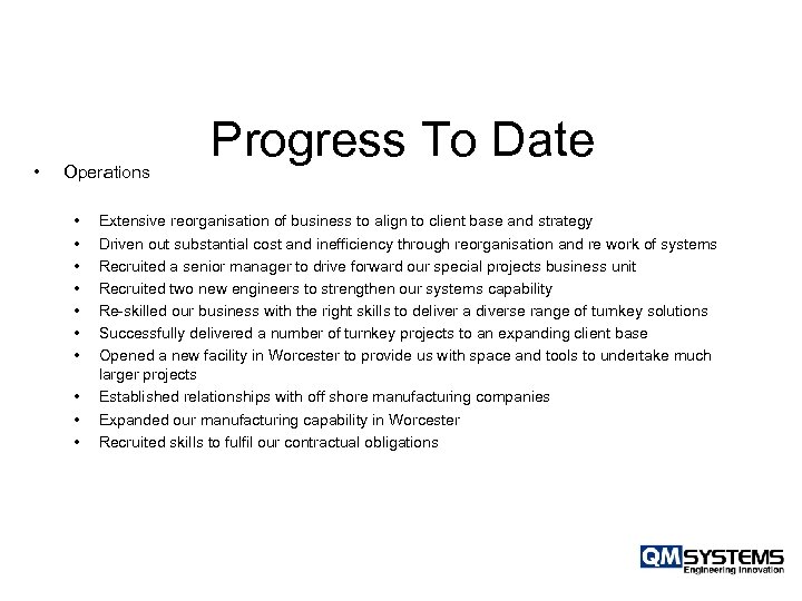  • Operations • • • Progress To Date Extensive reorganisation of business to