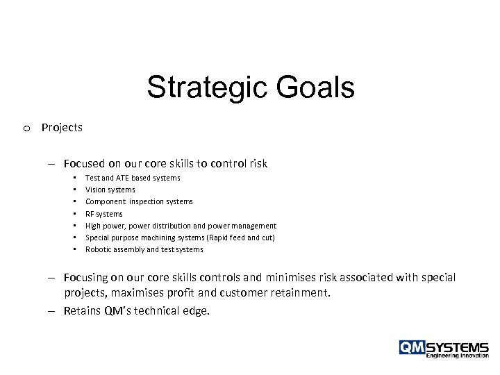 Strategic Goals o Projects – Focused on our core skills to control risk •