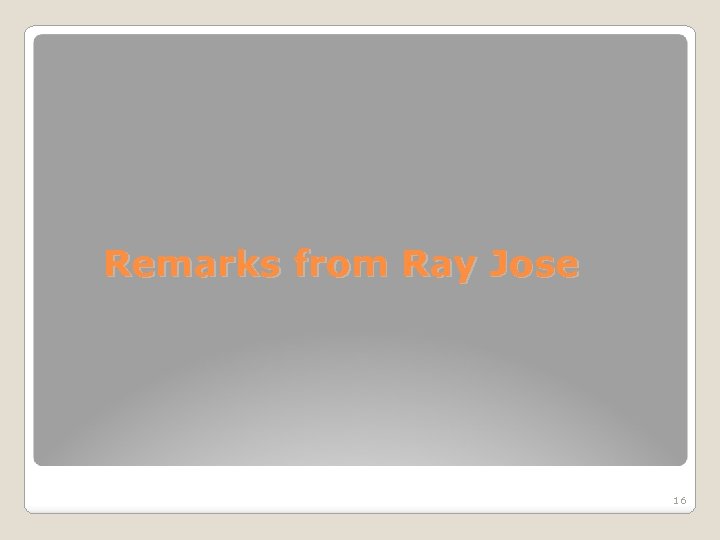 Remarks from Ray Jose 16 