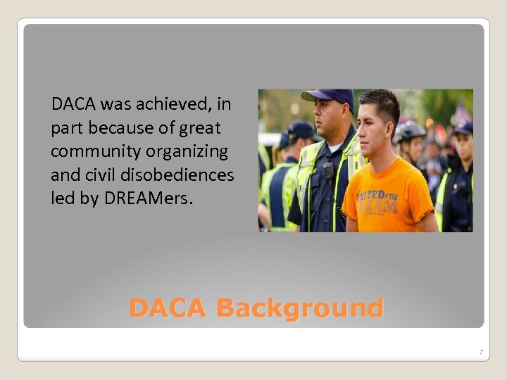 DACA was achieved, in part because of great community organizing and civil disobediences led