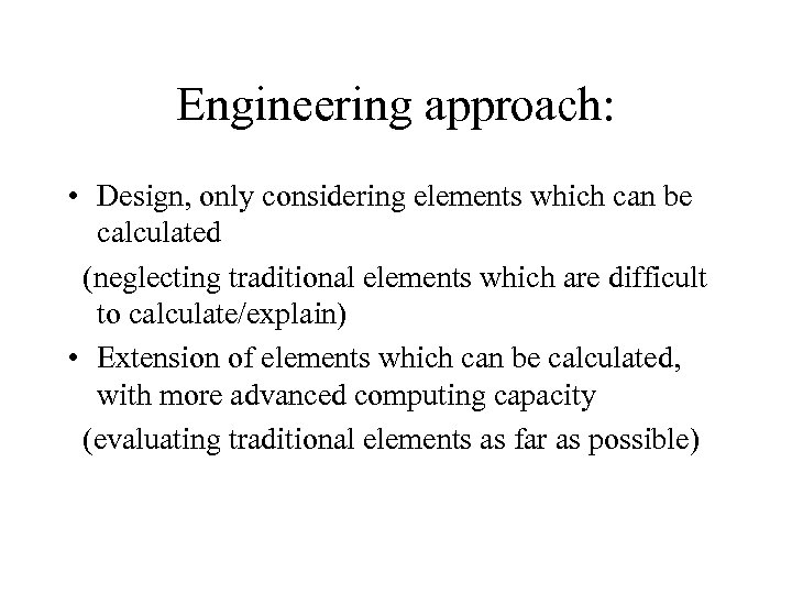 Engineering approach: • Design, only considering elements which can be calculated (neglecting traditional elements