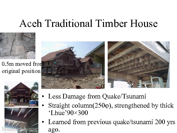 Aceh Traditional Timber House 0. 5 m moved from original position • Less Damage