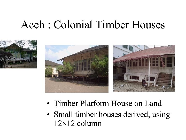 Aceh : Colonial Timber Houses • Timber Platform House on Land • Small timber