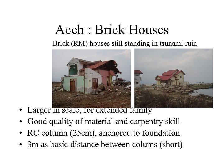 Aceh : Brick Houses Brick (RM) houses still standing in tsunami ruin • •