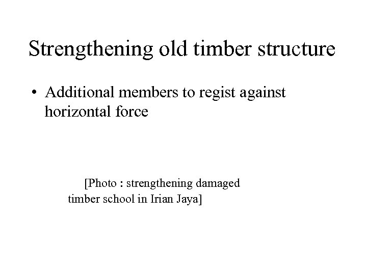 Strengthening old timber structure • Additional members to regist against horizontal force [Photo :