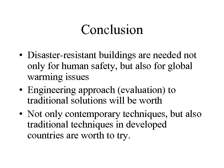 Conclusion • Disaster-resistant buildings are needed not only for human safety, but also for
