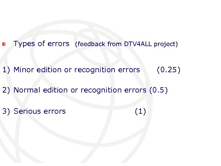 Types of errors (feedback from DTV 4 ALL project) 1) Minor edition or recognition