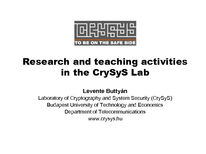 Research and teaching activities in the Cry. S Lab Levente Buttyán Laboratory of Cryptography