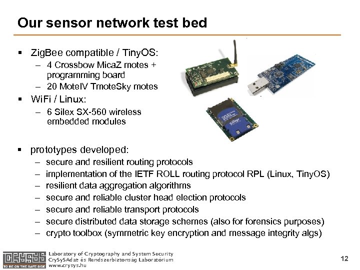 Our sensor network test bed § Zig. Bee compatible / Tiny. OS: – 4