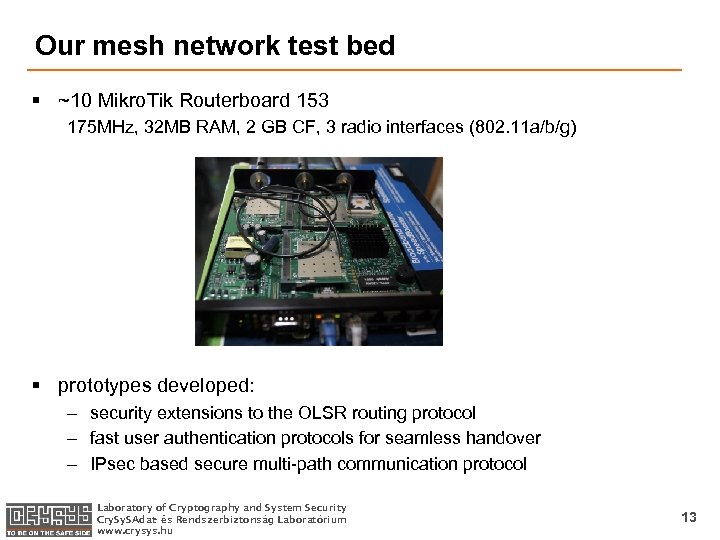 Our mesh network test bed § ~10 Mikro. Tik Routerboard 153 175 MHz, 32