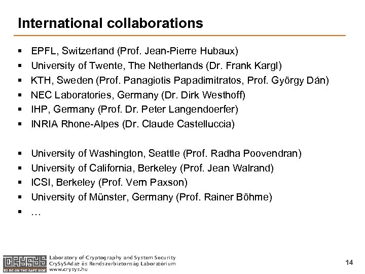 International collaborations § § § EPFL, Switzerland (Prof. Jean-Pierre Hubaux) University of Twente, The