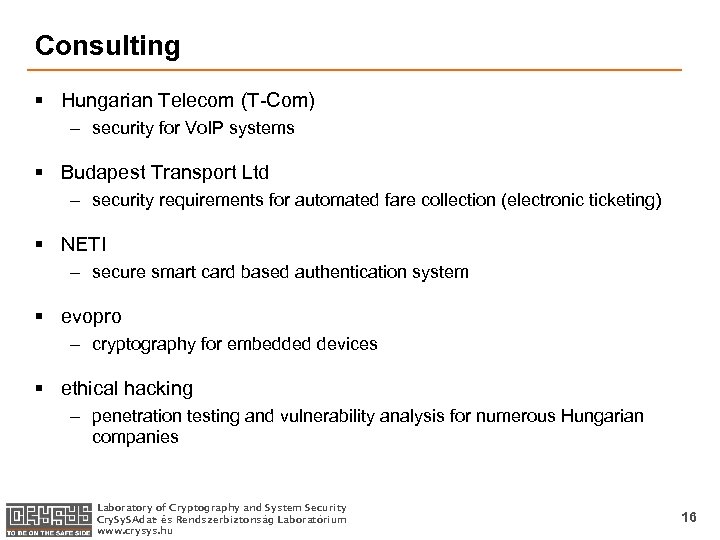 Consulting § Hungarian Telecom (T-Com) – security for Vo. IP systems § Budapest Transport