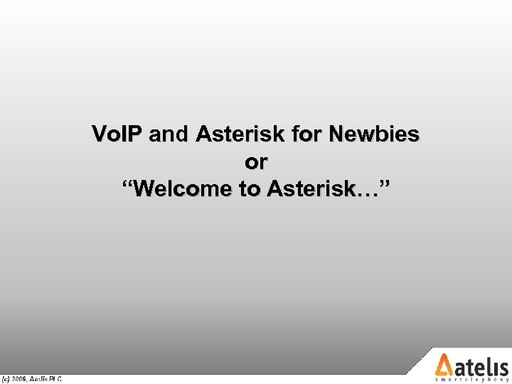Vo. IP and Asterisk for Newbies or “Welcome to Asterisk…” 