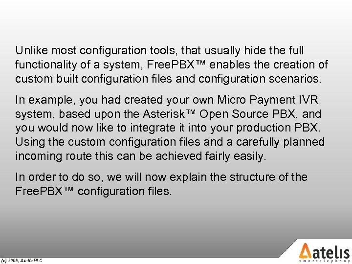Unlike most configuration tools, that usually hide the full functionality of a system, Free.