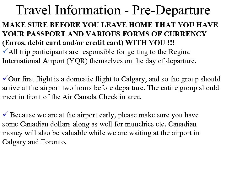 Travel Information - Pre-Departure MAKE SURE BEFORE YOU LEAVE HOME THAT YOU HAVE YOUR