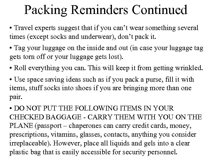 Packing Reminders Continued • Travel experts suggest that if you can’t wear something several