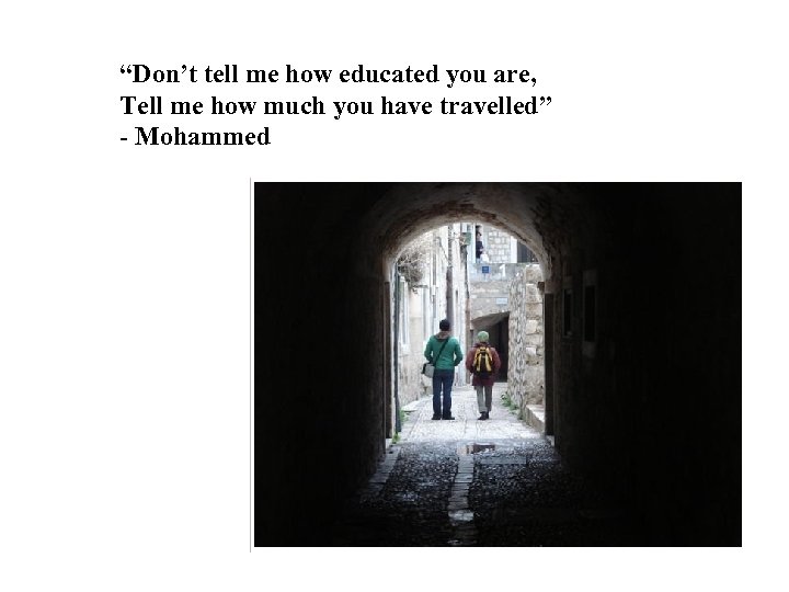 “Don’t tell me how educated you are, Tell me how much you have travelled”