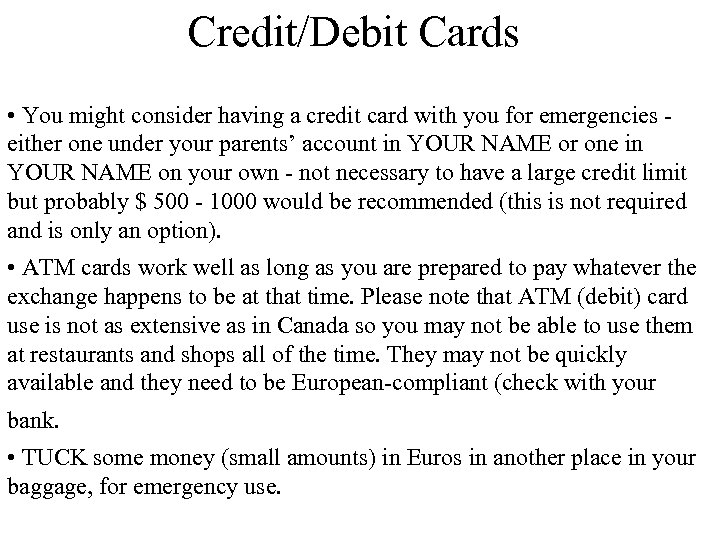Credit/Debit Cards • You might consider having a credit card with you for emergencies
