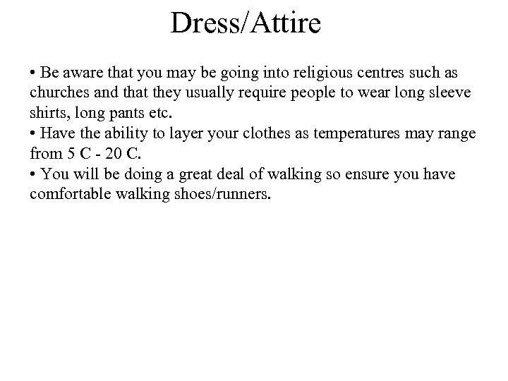 Dress/Attire • Be aware that you may be going into religious centres such as