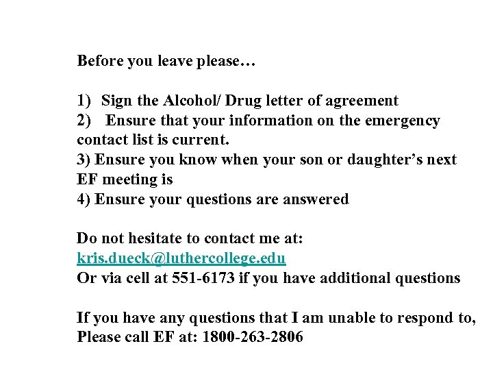 Before you leave please… 1) Sign the Alcohol/ Drug letter of agreement 2) Ensure