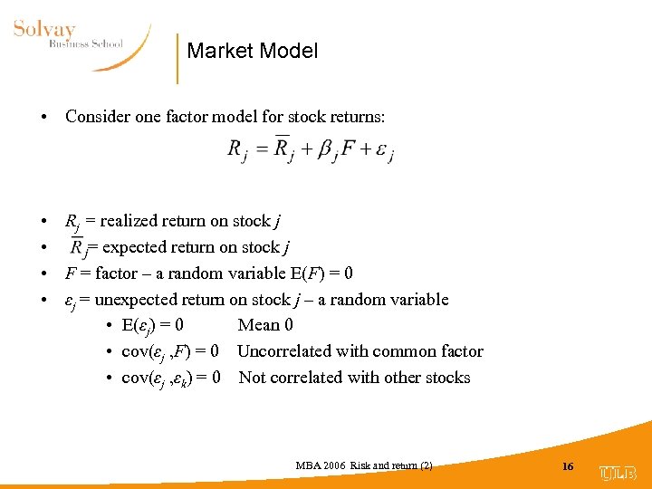Market Model • Consider one factor model for stock returns: • Rj = realized