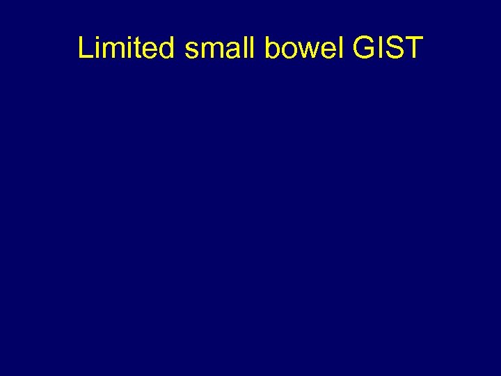 Limited small bowel GIST 