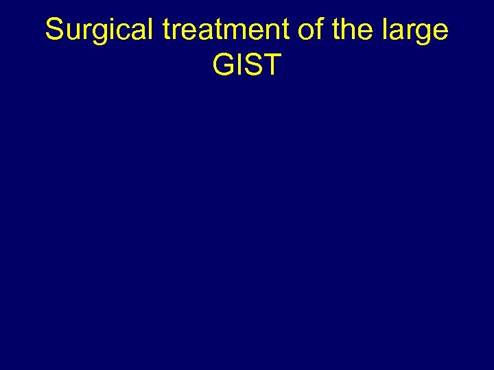 Surgical treatment of the large GIST 