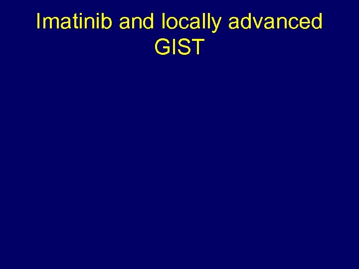 Imatinib and locally advanced GIST 