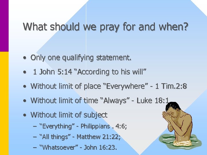 What should we pray for and when? • Only one qualifying statement. • 1