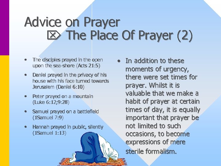 Advice on Prayer The Place Of Prayer (2) • The disciples prayed in the