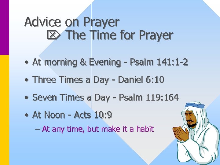 Advice on Prayer The Time for Prayer • At morning & Evening - Psalm