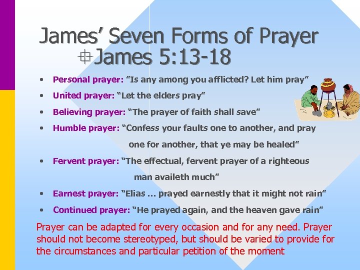 James’ Seven Forms of Prayer James 5: 13 -18 • Personal prayer: ”Is any
