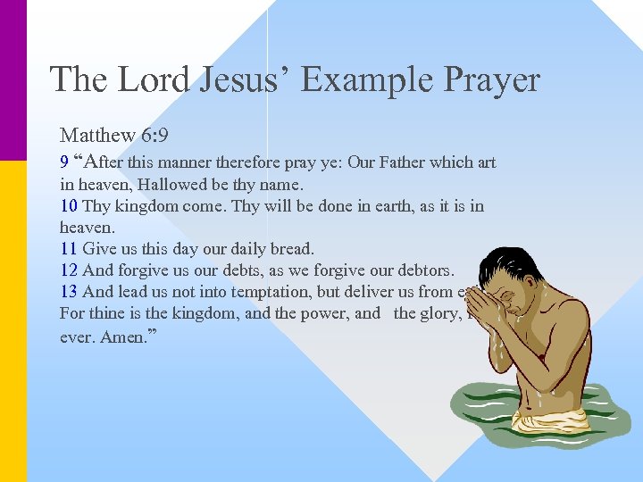 The Lord Jesus’ Example Prayer Matthew 6: 9 9 “After this manner therefore pray
