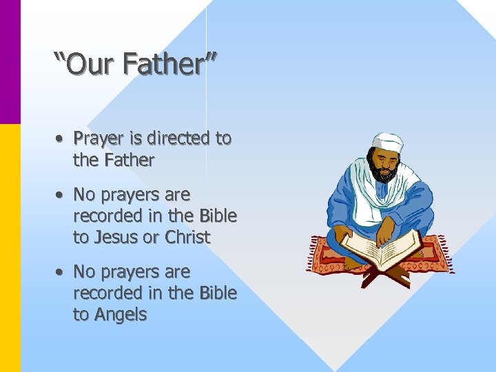 “Our Father” • Prayer is directed to the Father • No prayers are recorded