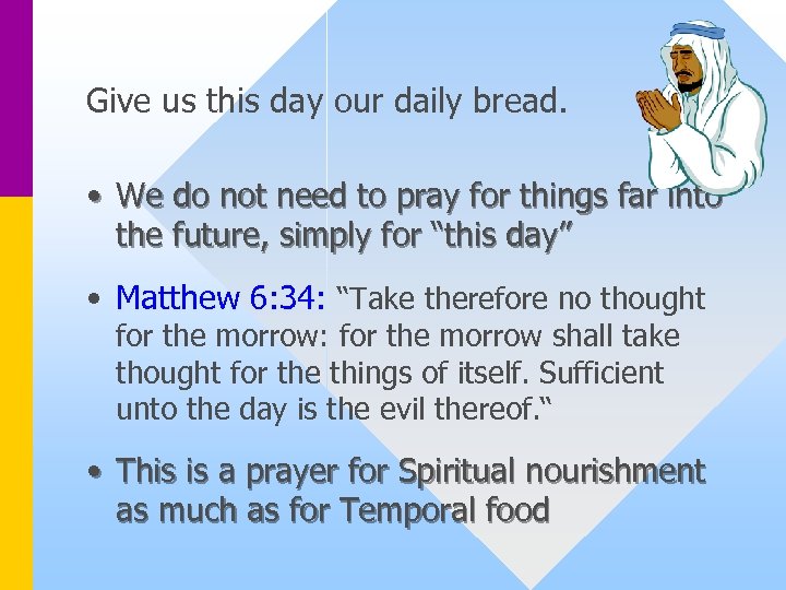 Give us this day our daily bread. • We do not need to pray