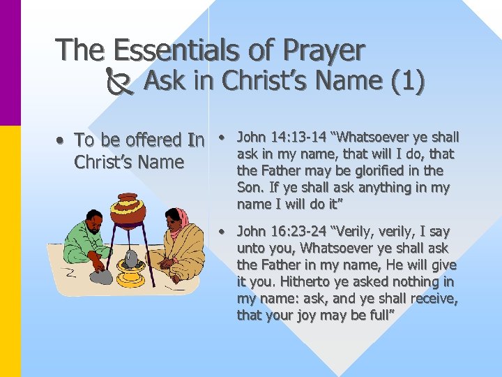The Essentials of Prayer Ask in Christ’s Name (1) • To be offered In
