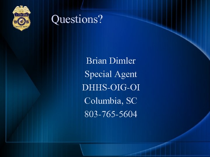 Questions? Brian Dimler Special Agent DHHS OIG OI Columbia, SC 803 765 5604 