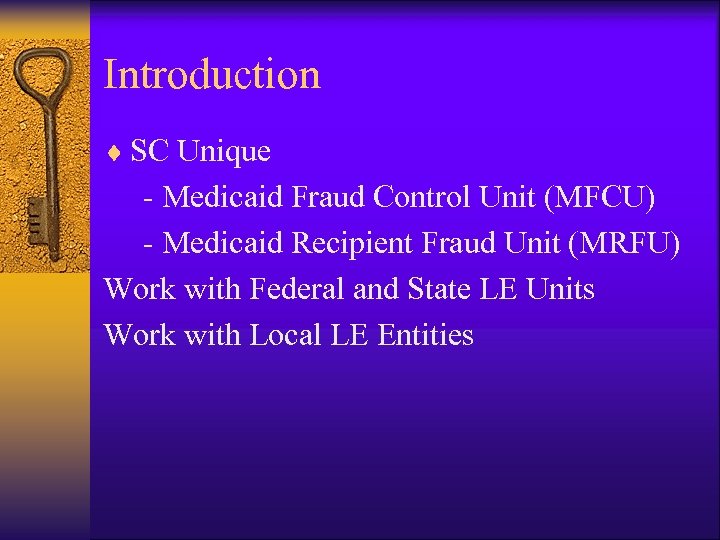 Introduction ¨ SC Unique Medicaid Fraud Control Unit (MFCU) Medicaid Recipient Fraud Unit (MRFU)