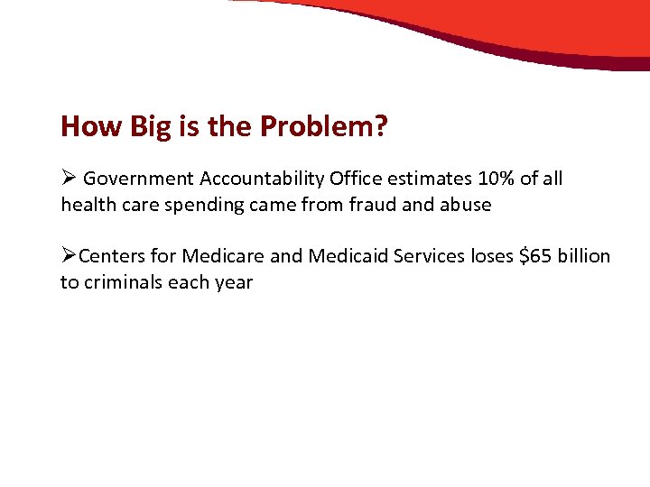 How Big is the Problem? Ø Government Accountability Office estimates 10% of all health