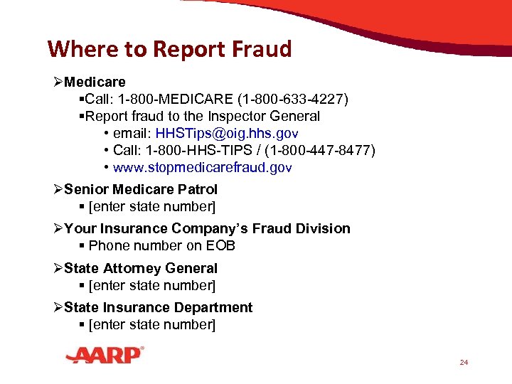 Where to Report Fraud ØMedicare §Call: 1 -800 -MEDICARE (1 -800 -633 -4227) §Report